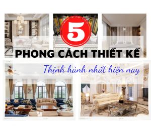 TOP 5 PHONG CÁCH THIẾT KẾ THỊNH HÀNH NHẤT HIỆN NAY 29